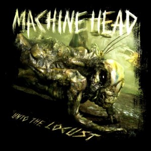 Machine Head - Unto The Locust